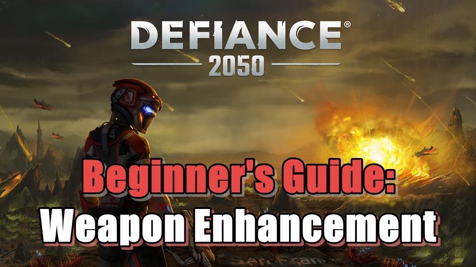 Defiance 2050 Guide to Weapon Enhancement